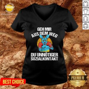 Alternative view of Good Geh Mir Aus Dem Weg Du Unnötiger Sozialkontakt Lustiges Shirt