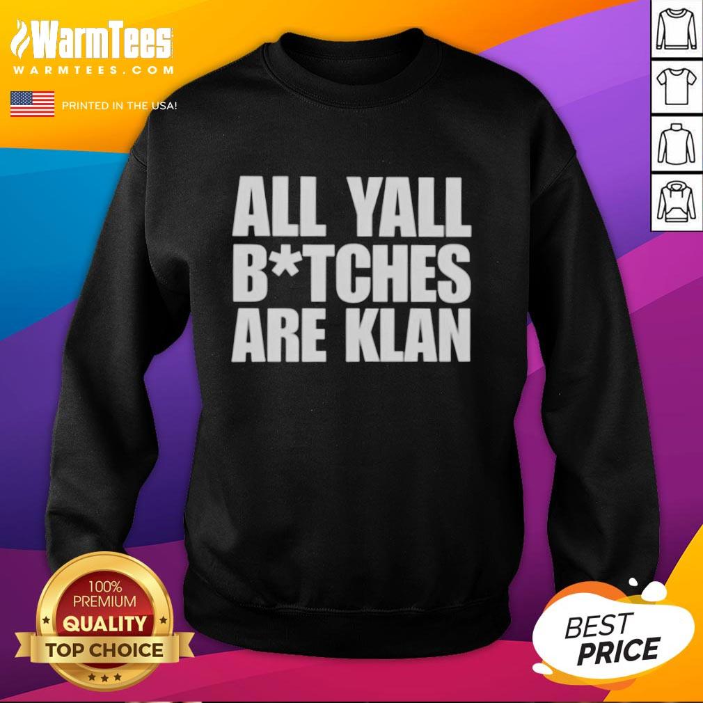 Nice All Yall Btches Are Klan Text T-Shirt - Image 5