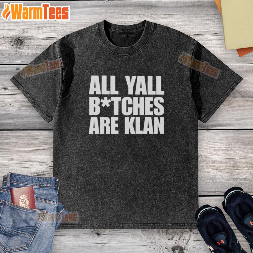 Nice All Yall Btches Are Klan Text T-Shirt - Image 6