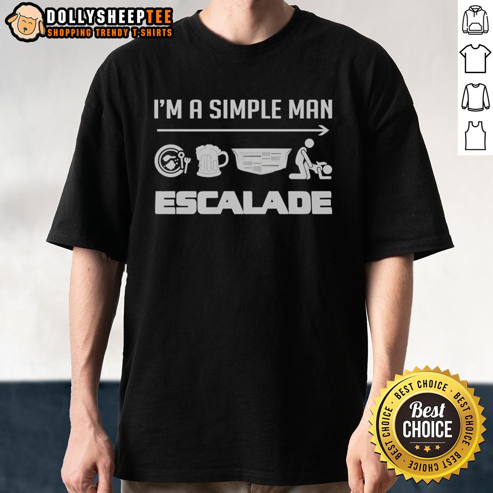 Nice I'm A Simple Man Escalade T-Shirt