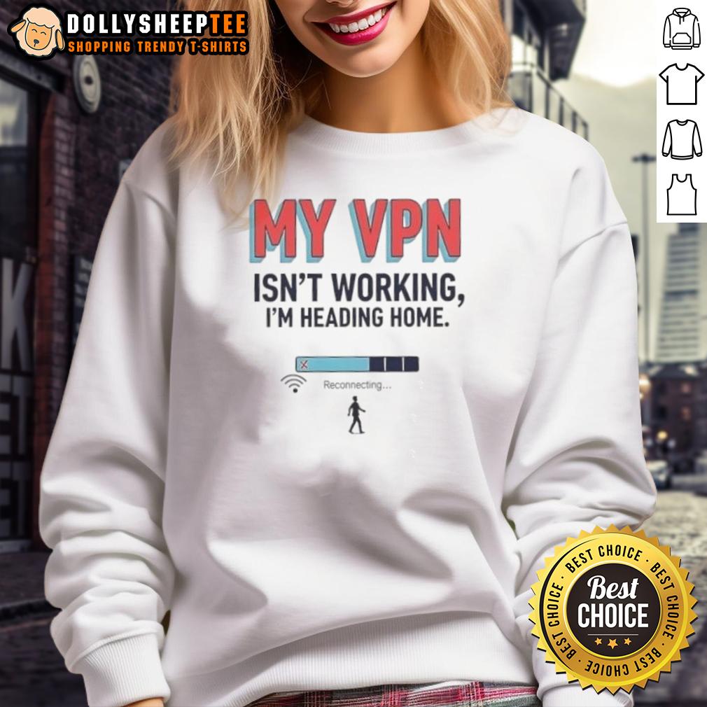 Official My VPN Isn't Working I'm Heading Home T-Shirt - Image 4
