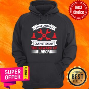 Alternative view of He Who Labors Not Cannot Enjoy The Reward Of Labor Shirt