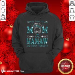 Alternative view of I Have Two Titles Mom And Mamaw Shirt