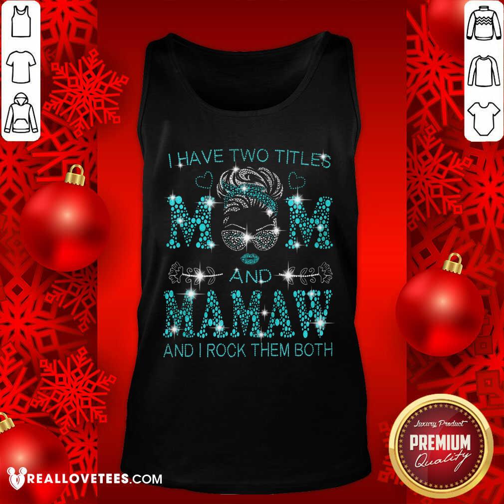 I Have Two Titles Mom And Mamaw Shirt - Image 4