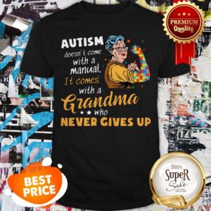 Strong Grandma Autism Doesn’t Come With A Manual It Comes Shirt