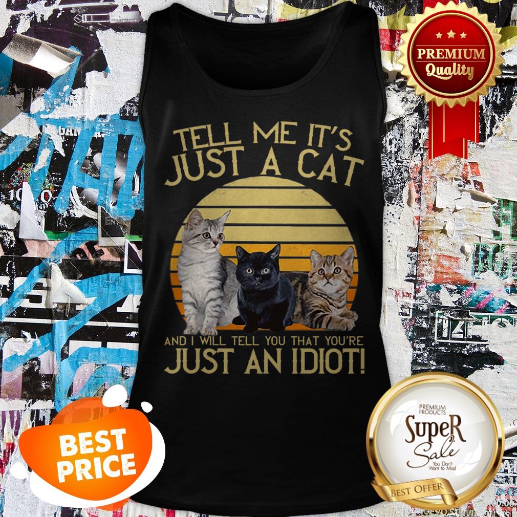 Tell Me It’s Just A Cat And I Will Tell You That You’re Just An Idiot Shirt - Image 3