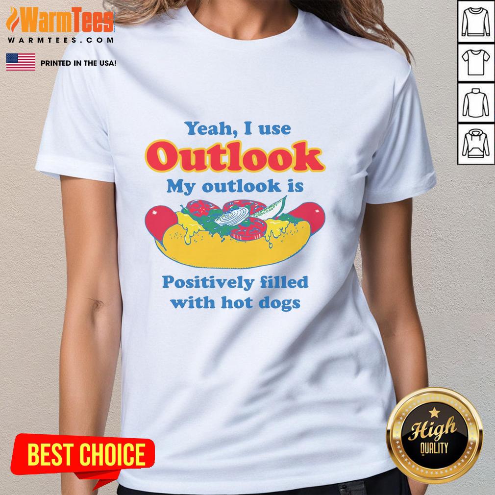Funny Yeah I Use Outlook My Outlook Is Positively Filled With Hot Dogs T-Shirt - Image 3