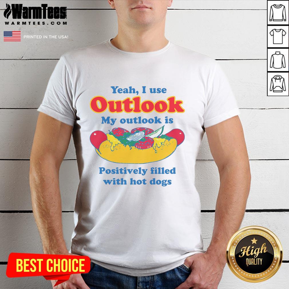 Funny Yeah I Use Outlook My Outlook Is Positively Filled With Hot Dogs T-Shirt