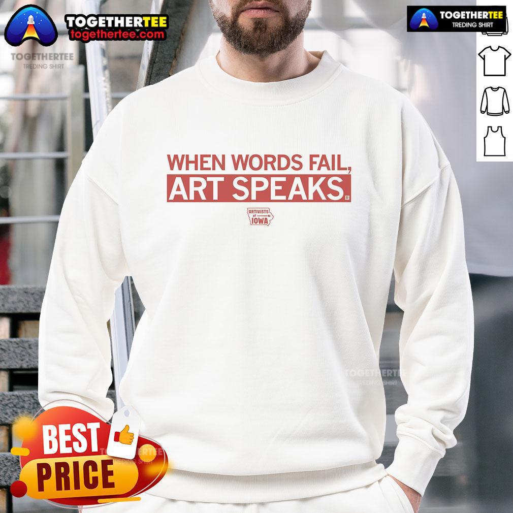 Nice When Words Fail Art Speaks Artivists Iowa T-Shirt - Image 5