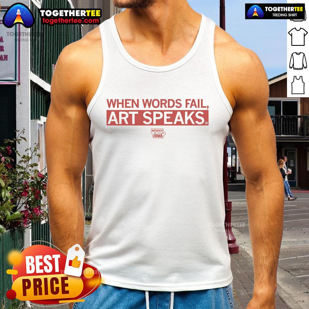 Nice When Words Fail Art Speaks Artivists Iowa T-Shirt - Image 4