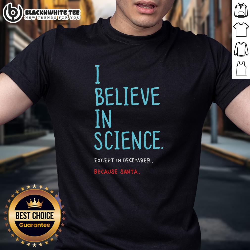 Top I Believe In Science Except In December T-Shirt