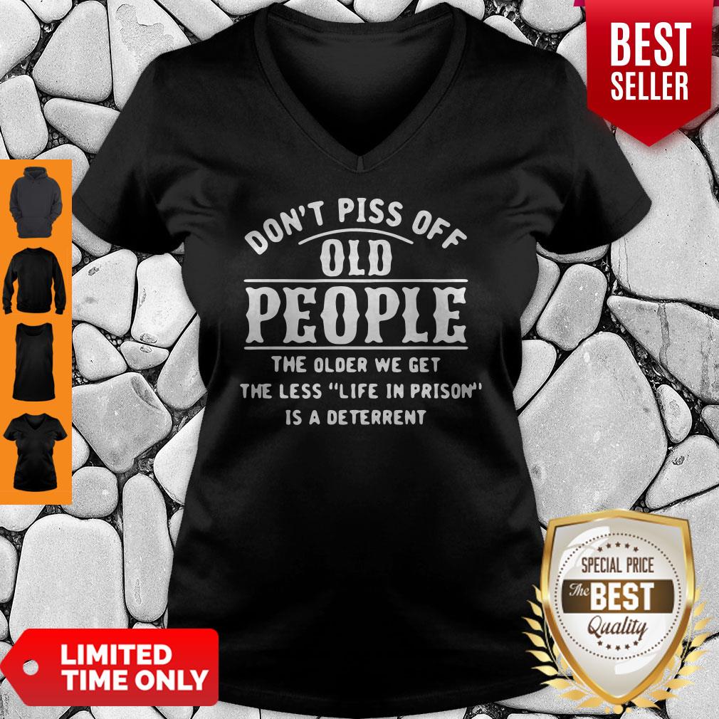 Dont Piss Off Old People The Older We Get The Less Life In Prison Is A Deterrent Shirt - Image 5