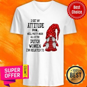 Alternative view of I Get My Attitude From Pretty Much All Dutch Women I'm Related To Shirt