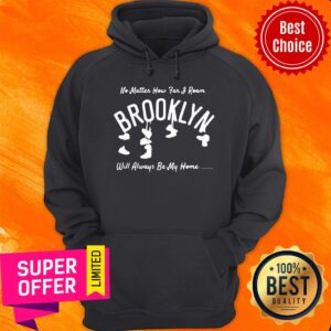 Alternative view of No Matter How Far I Roam Brooklyn Will Always Be My Home Shirt