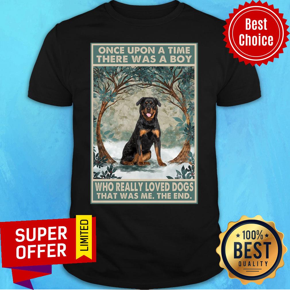 Rottweiler Once Upon A Time Boy Who Really Loved Dogs Shirt