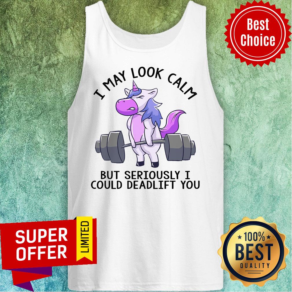 Unicorn I May Look Calm But Seriously I Could Deadlift You Shirt - Image 3