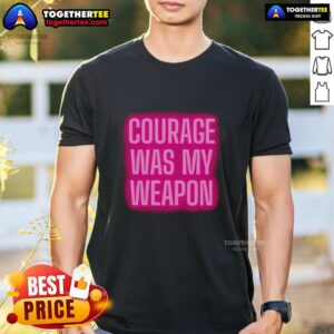 Nice Courage Was My Weapon Light Neon T-Shirt