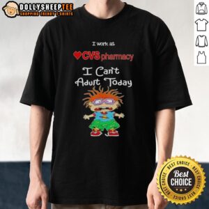 Pretty Chuckie Finster I Work At CVS Pharmacy I Can’t Adult Today T-Shirt