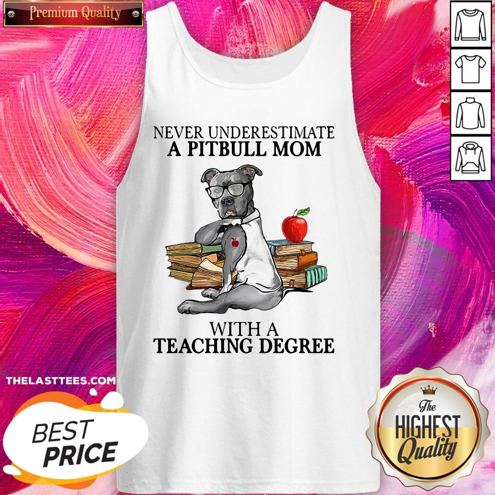 Good Never Underestimate A Pitbull Mom With A Teaching Degree Shirt - Image 3