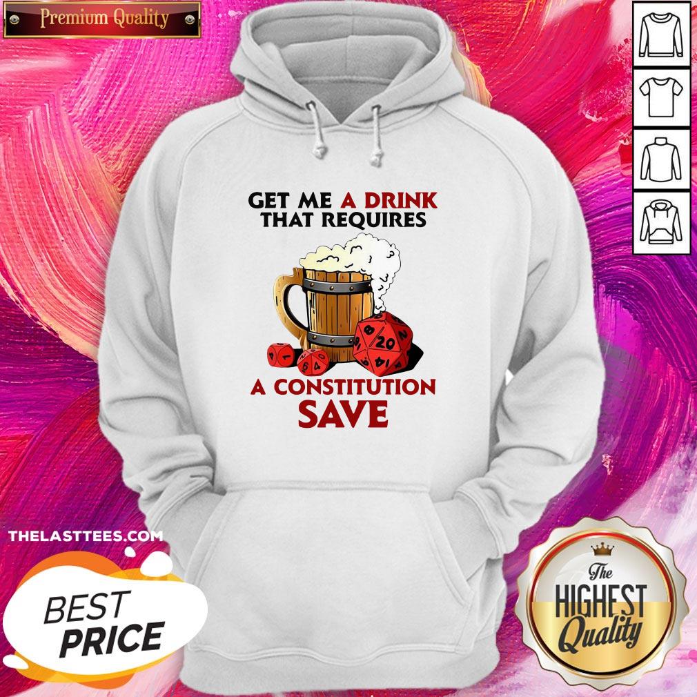Great Beer Get Me A Drink That Requires A Constitution Save Shirt - Image 5