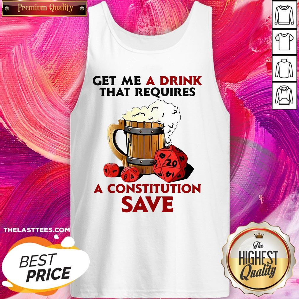 Great Beer Get Me A Drink That Requires A Constitution Save Shirt - Image 3