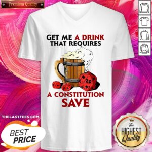 Alternative view of Great Beer Get Me A Drink That Requires A Constitution Save Shirt
