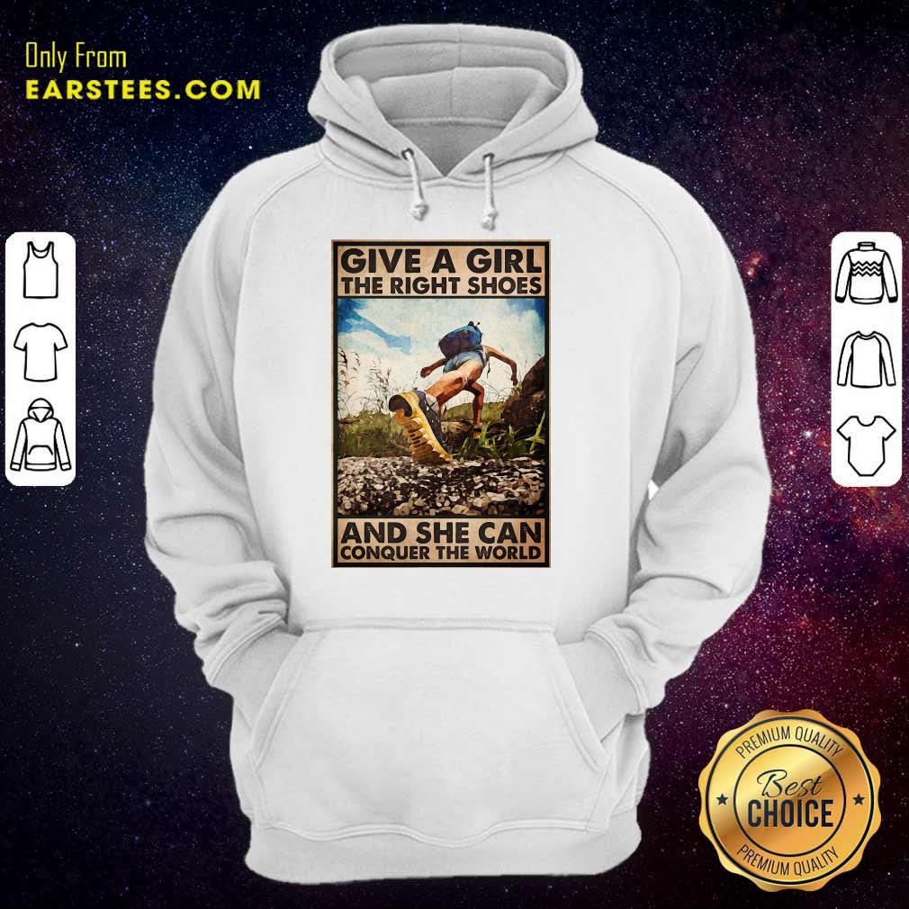 Top Hiking Give A Girl The Right Shoes And She Can Conquer The World Poster Shirt - Image 4