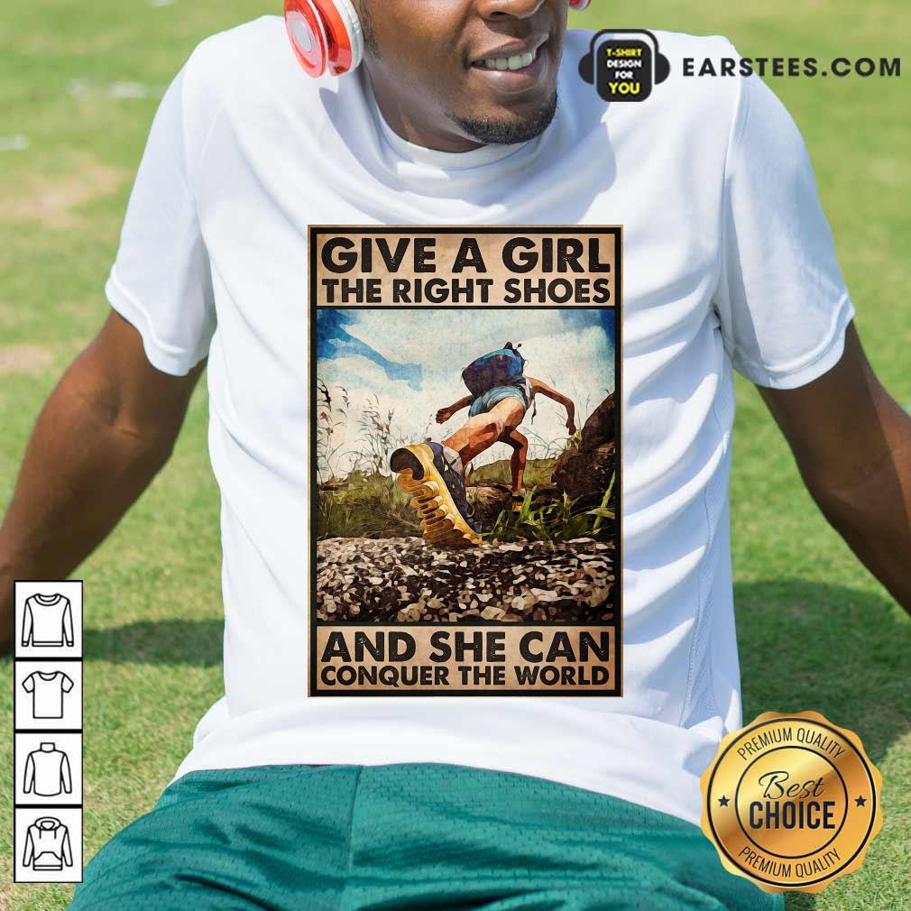 Top Hiking Give A Girl The Right Shoes And She Can Conquer The World Poster Shirt
