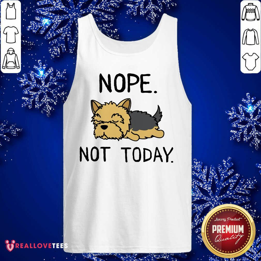 Yorkshire Terrier Nope Not Today Shirt - Image 4
