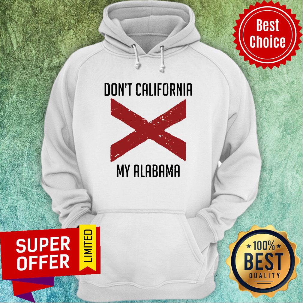 Funny Don't California My Alabama Tee Shirt - Image 3