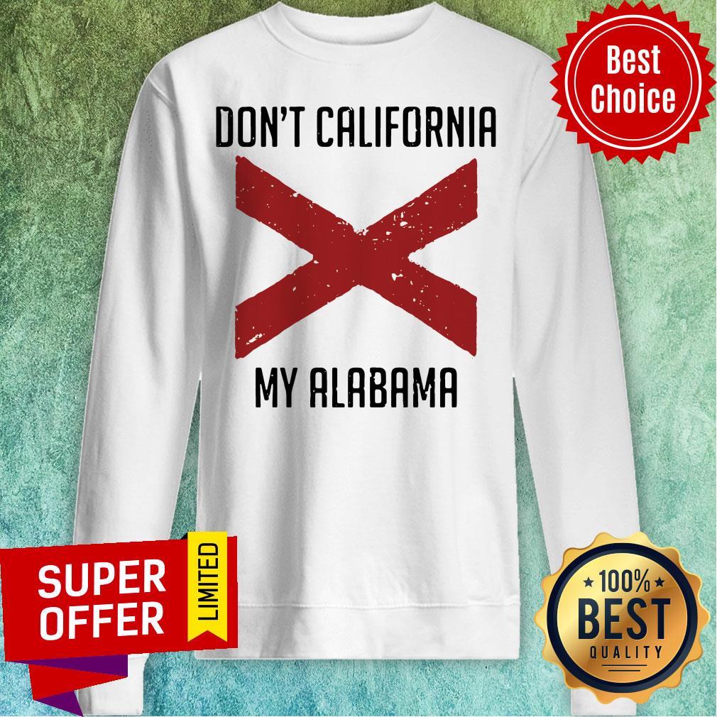 Funny Don't California My Alabama Tee Shirt - Image 2