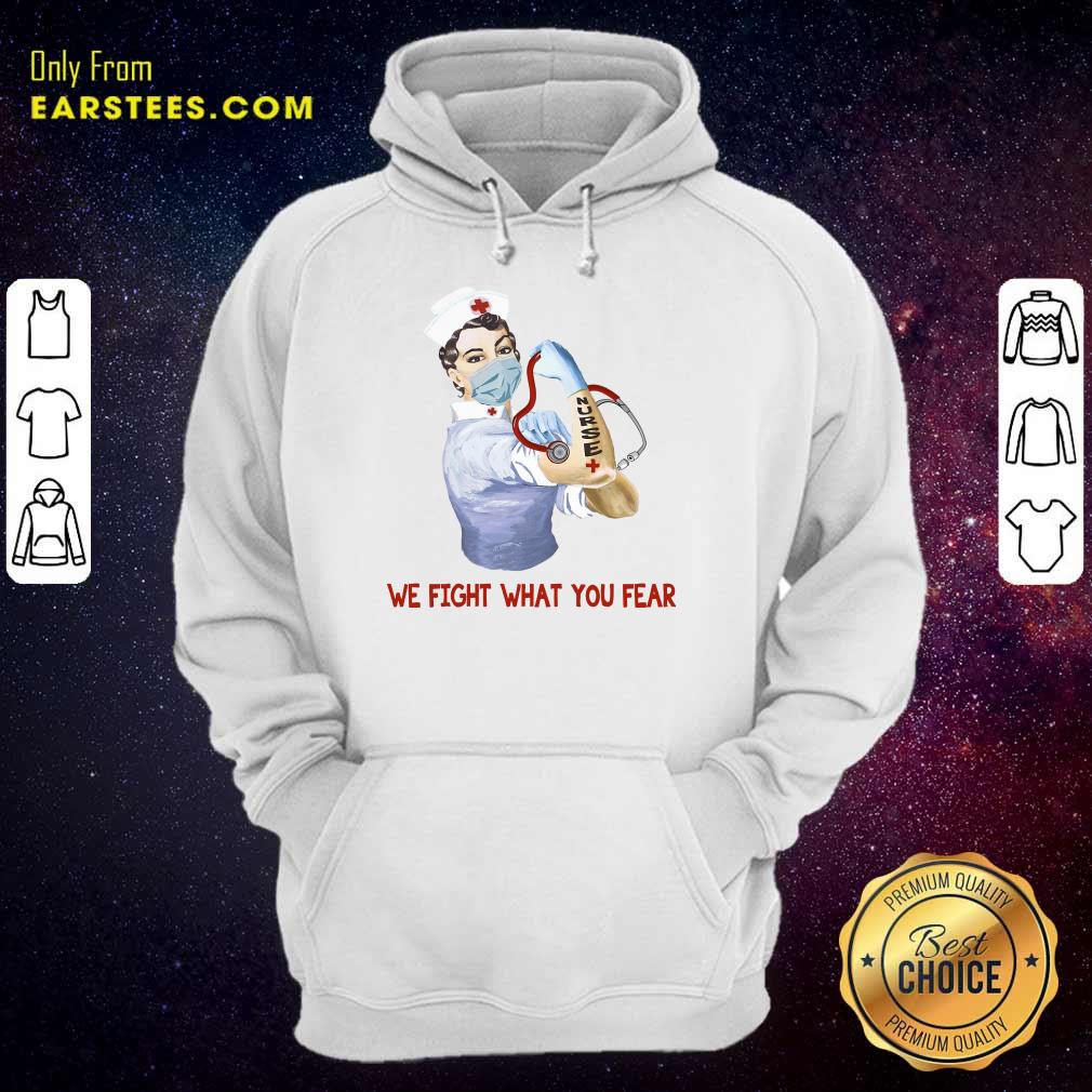Happy We Fight What You Fear Nurse Shirt - Image 4
