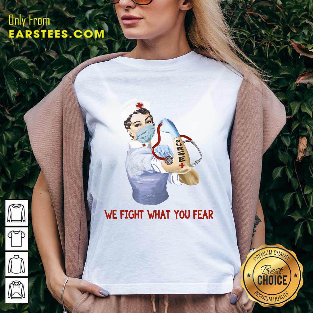 Happy We Fight What You Fear Nurse Shirt - Image 5