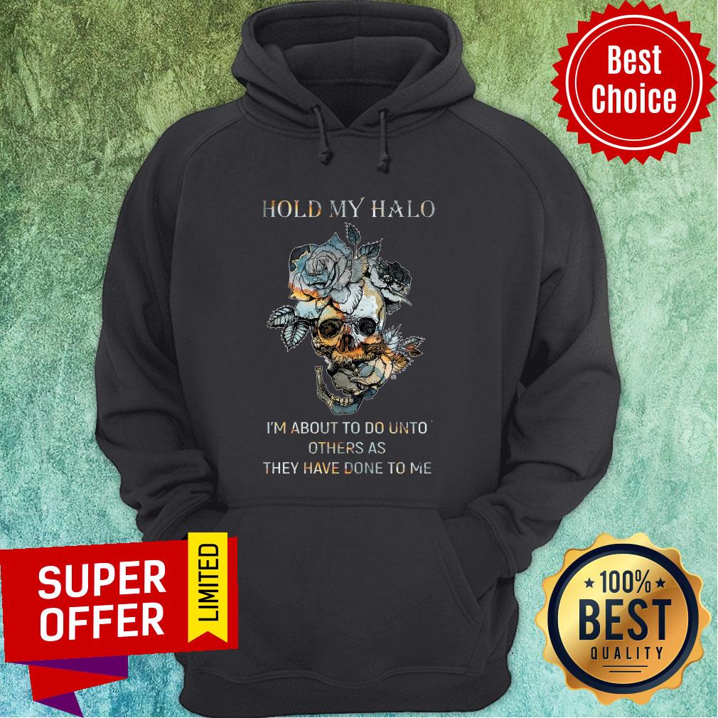 Hold My Halo I'm About To Do Unto Others As They Have Done To Me Shirt - Image 3