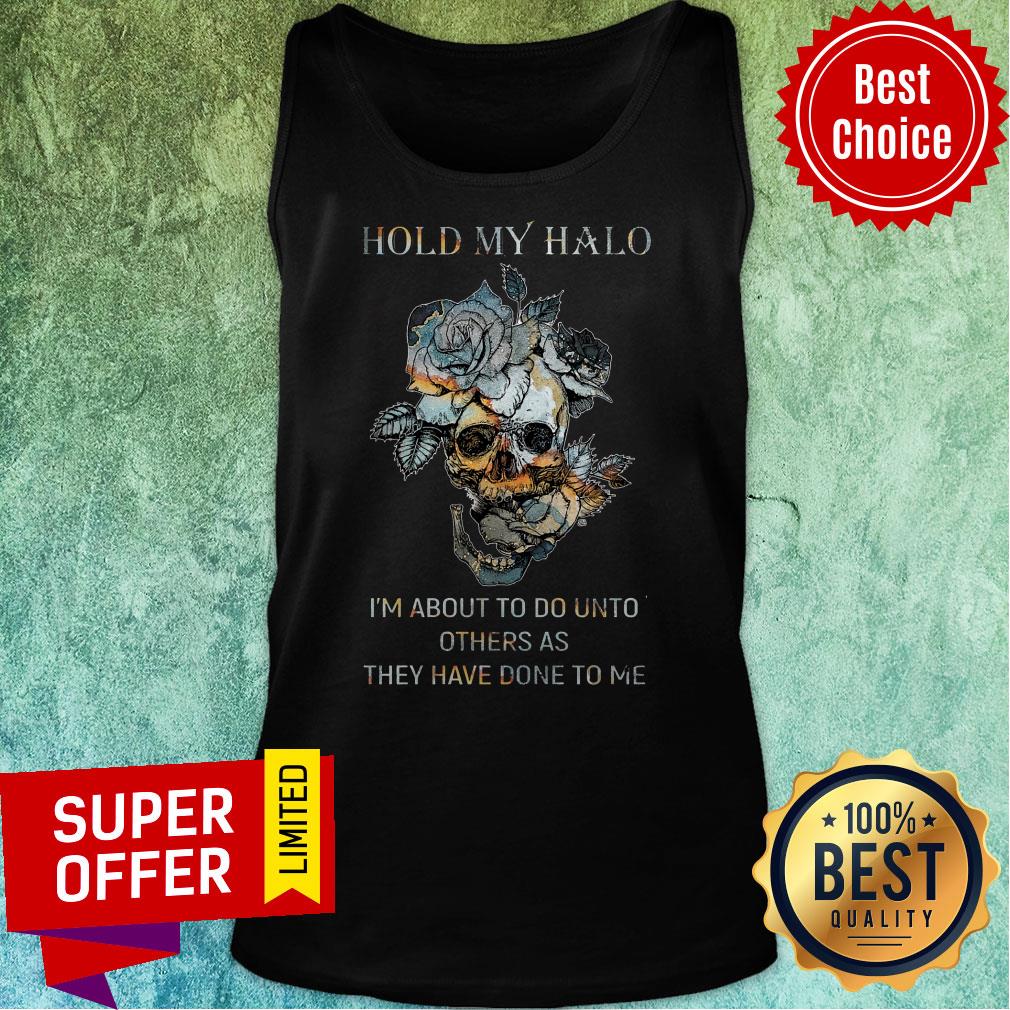 Hold My Halo I'm About To Do Unto Others As They Have Done To Me Shirt - Image 5