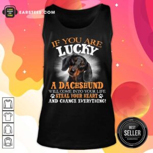 Alternative view of Hot If You Are Lucky A Dachshund Will Come Into Your Life Steal Your Heart And Change Everything Shirt
