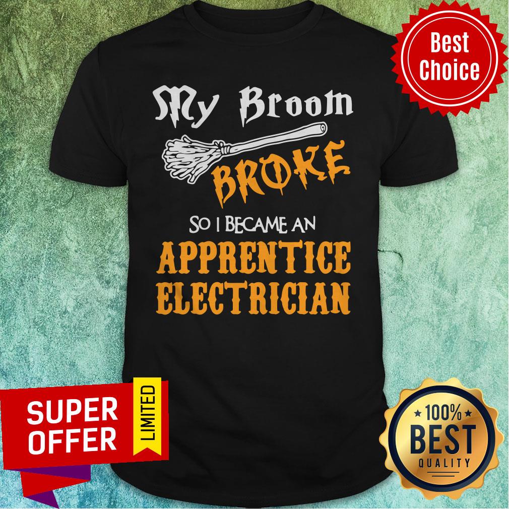 Official My Broom Broke So I Became An Apprentice Electrician Shirt