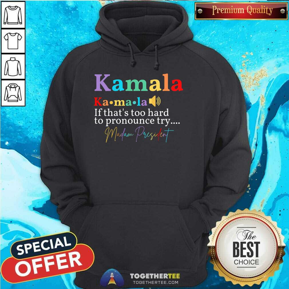 Great Kamala If That's Too Hard To Pronounce Try Madam President T-Shirt - Image 2