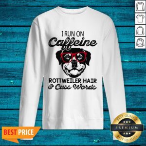 Alternative view of Perfect I Run On Caffeine Rottweiler Hair Cuss Words Shirt