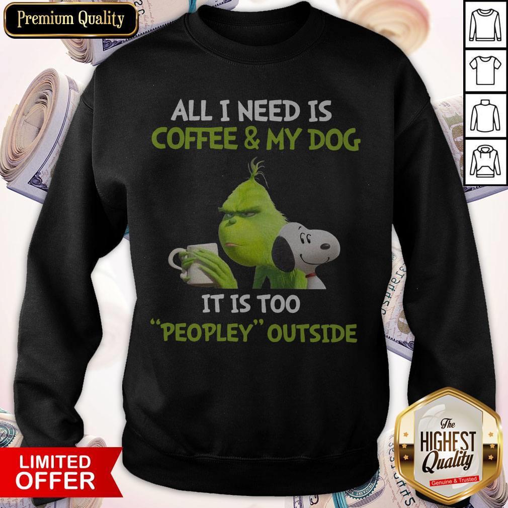 The Grinch and Snoopy All I Need Is Coffee And My Dog It Is Too Peopley Outside Shirt - Image 2