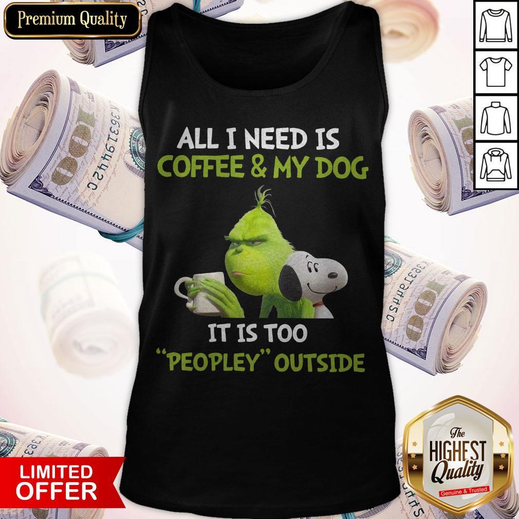 The Grinch and Snoopy All I Need Is Coffee And My Dog It Is Too Peopley Outside Shirt - Image 4