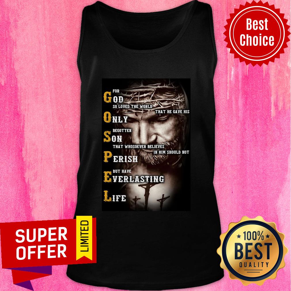 Top Jesus Gospel For God So Lved The World That He Gave His Only Shirt - Image 3