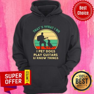 Alternative view of That’s What I Do I Pet Dogs I Play Guitars And I Know Things Vintage Shirt