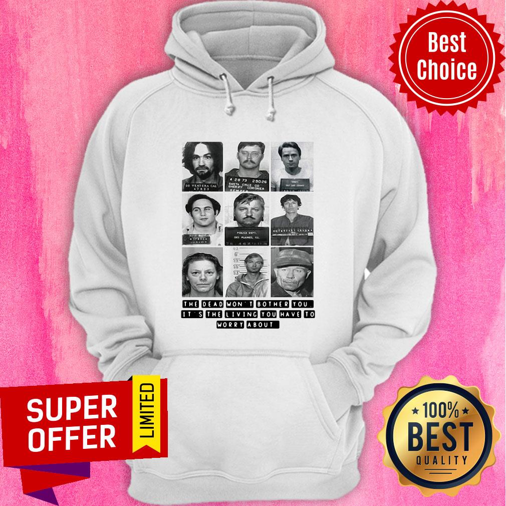 The Dead Won’t Bother You It’s The Living You Have To Worry About Shirt - Image 2