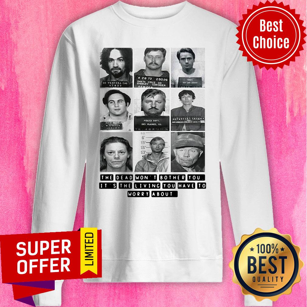 The Dead Won’t Bother You It’s The Living You Have To Worry About Shirt - Image 5