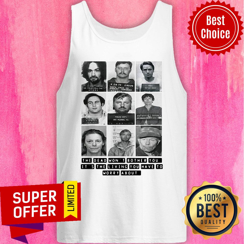 The Dead Won’t Bother You It’s The Living You Have To Worry About Shirt - Image 4
