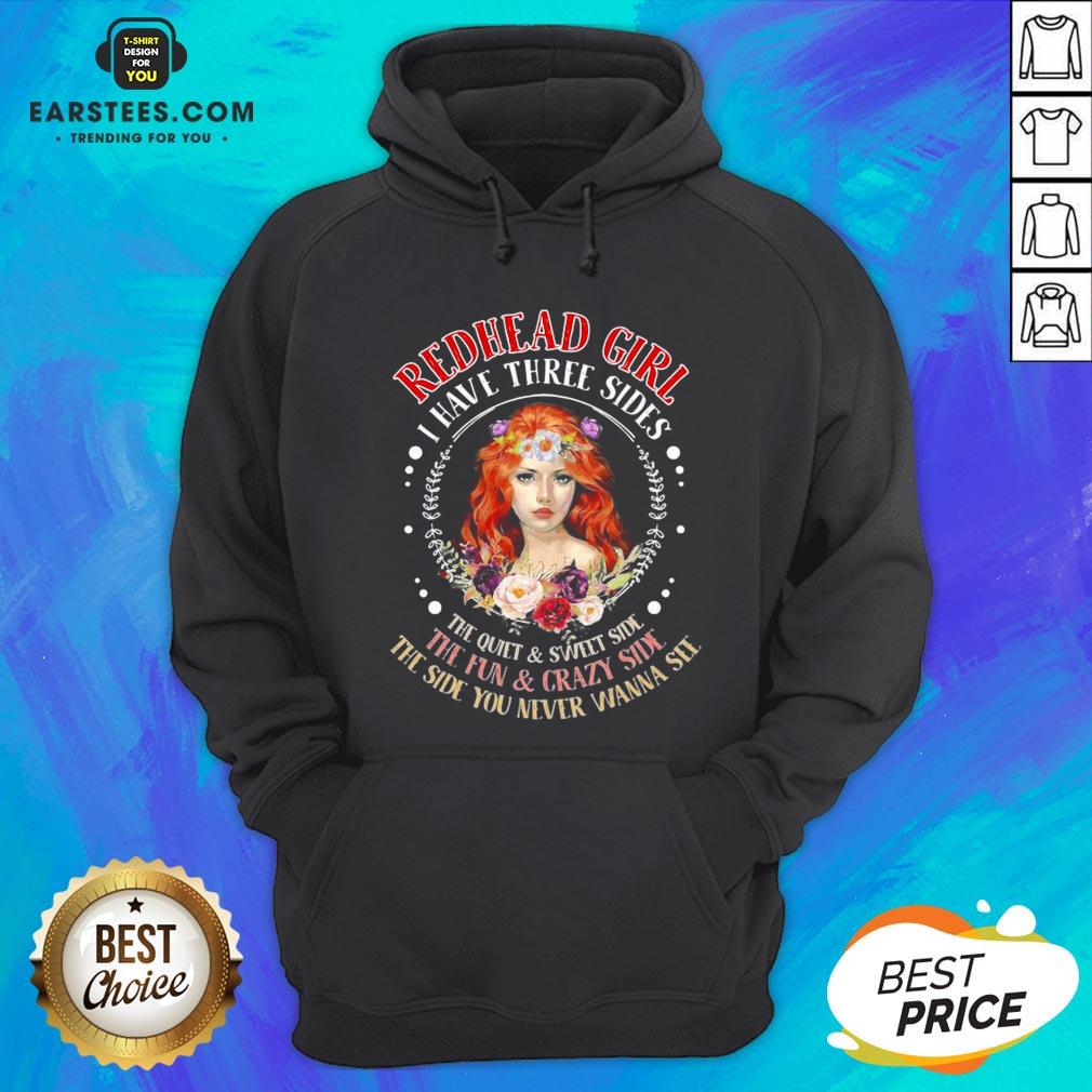 Original Redhead Girl I Have Three Sides The Quiet Sweet Side The Fun Crazy Side The Side You Never Wanna See Shirt - Image 4