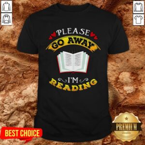 Please Go Away I'm Reading Shirt