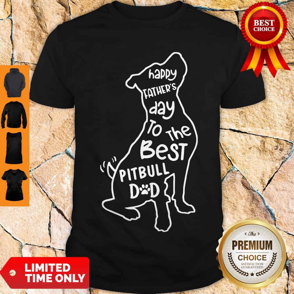 Hot Happy Father’s Day To The Best Pitbull Dad Shirt