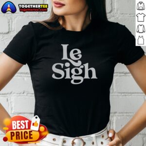Alternative view of Nice Le Sigh Shirt